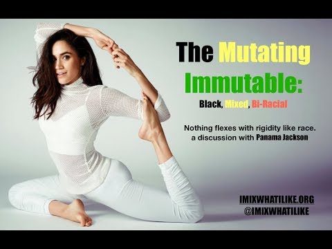 The Mutating Immutable: Black, Mixed, Bi-Racial