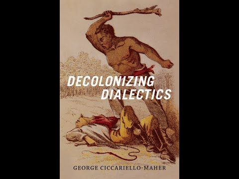 Decolonizing Dialectics with George Ciccariello-Maher