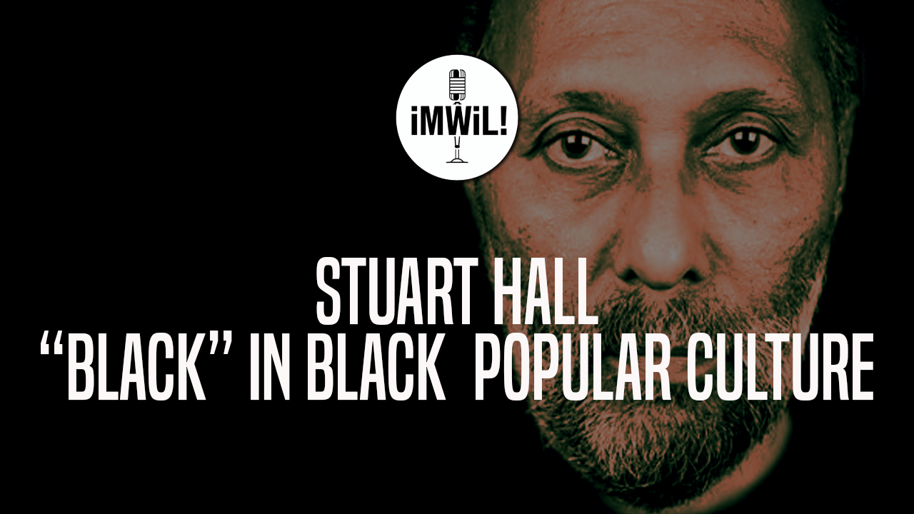 Stuart Hall: “black” In Black Popular Culture - Imwil!